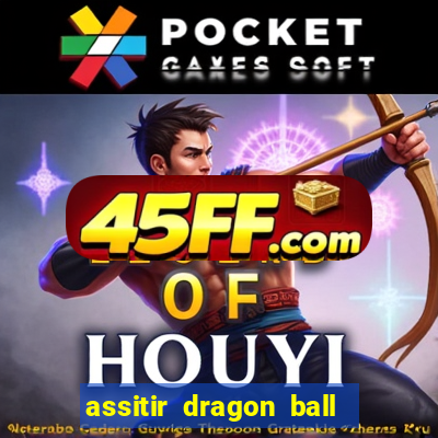 assitir dragon ball z dublado